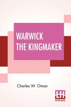 Warwick The Kingmaker de Charles W. Oman