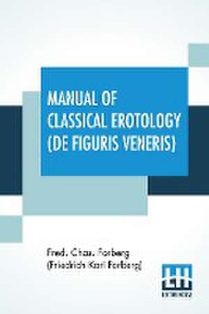 Manual Of Classical Erotology (De Figuris Veneris) de Fred. Forberg (Friedrich Karl Forberg)