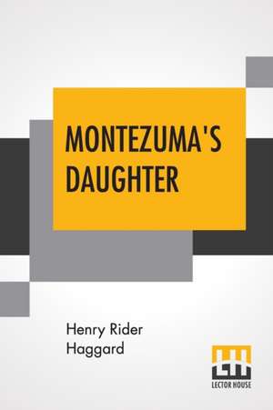 Montezuma's Daughter de Henry Rider Haggard