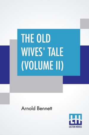 The Old Wives' Tale (Volume II) de Arnold Bennett