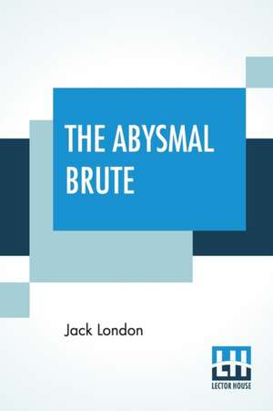 The Abysmal Brute de Jack London