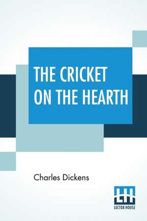 The Cricket On The Hearth de Charles Dickens