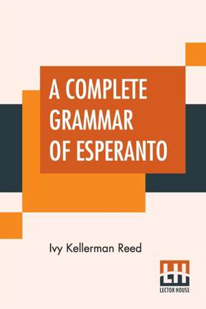 A Complete Grammar Of Esperanto de Ivy Kellerman Reed