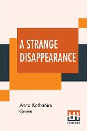 A Strange Disappearance de Anna Katharine Green