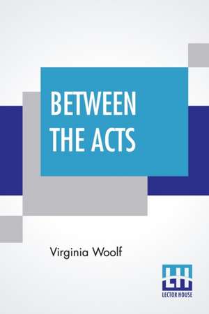 Between The Acts de Virginia Woolf