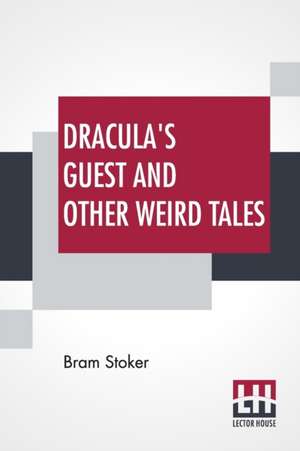 Dracula's Guest And Other Weird Tales de Bram Stoker