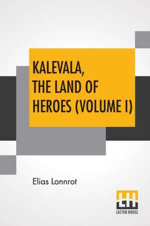 Kalevala, The Land Of Heroes (Volume I) de Elias Lonnrot