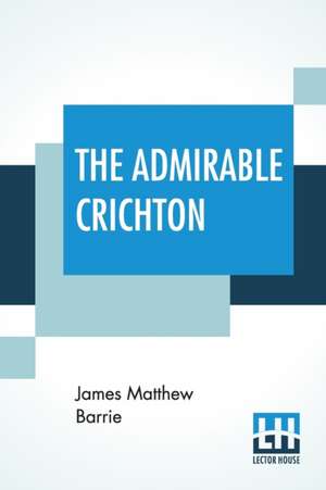 The Admirable Crichton de James Matthew Barrie