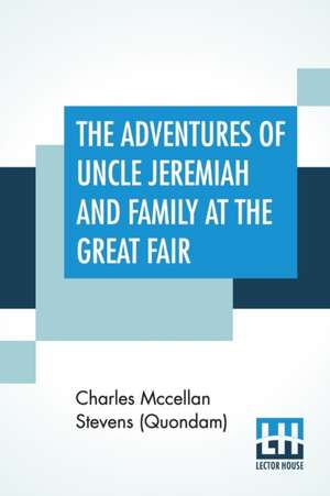 The Adventures Of Uncle Jeremiah And Family At The Great Fair de Charles Mccellan Stevens (Quondam)