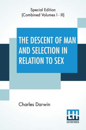 The Descent Of Man And Selection In Relation To Sex (Complete) de Charles Darwin