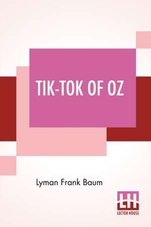 Tik-Tok Of Oz de Lyman Frank Baum