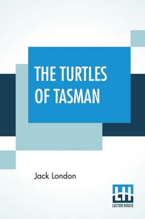 The Turtles Of Tasman de Jack London