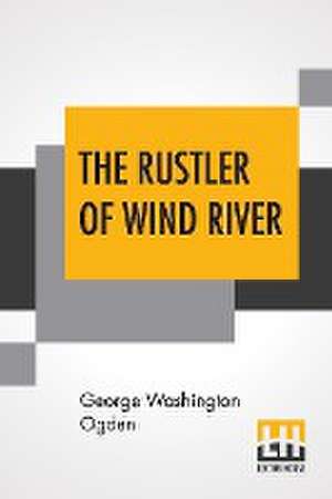 The Rustler Of Wind River de George Washington Ogden