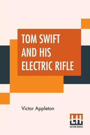 Tom Swift And His Electric Rifle de Victor Appleton