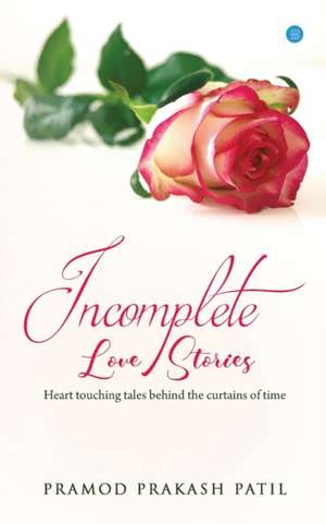 Incomplete love stories de Pramod Prakash Patil