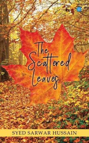 THE SCATTERED LEAVES de Syed Sarwar Hussain