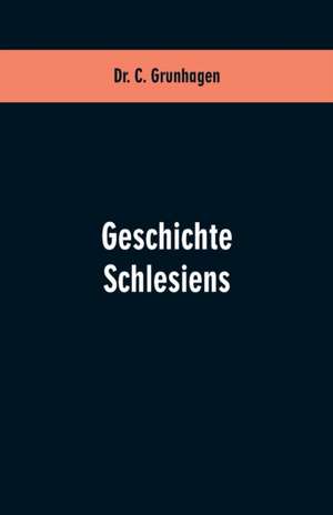 Geschichte Schlesiens de C. Grunhagen