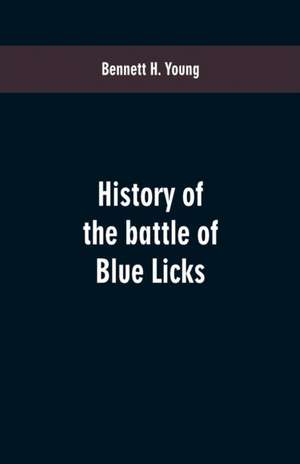 History of the battle of Blue Licks de Bennett H. Young