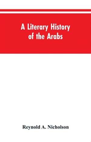 A Literary History of the Arabs de Reynold A. Nicholson