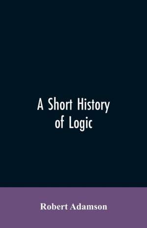 A short history of logic de Robert Adamson