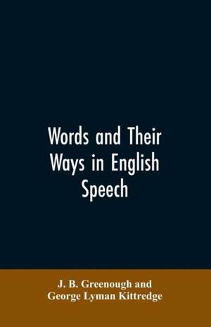 Words and their ways in English speech de J. B. Greenough