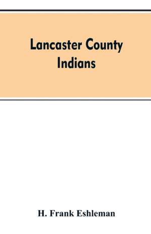 Lancaster county Indians de H. Frank Eshleman