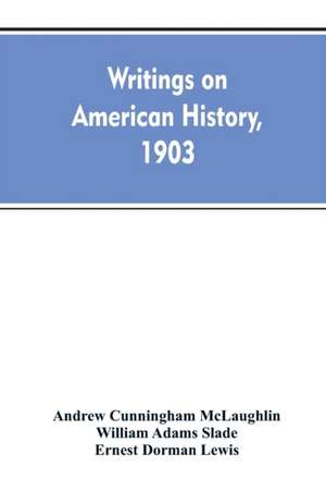 Writings on American history, 1903. A bibliography of books and articles on United States history published during the year 1903, with some memoranda on other portions of America de Andrew Cunningham Mclaughlin