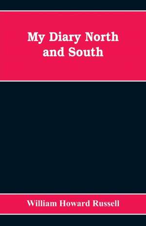 My diary North and South de William Howard Russell