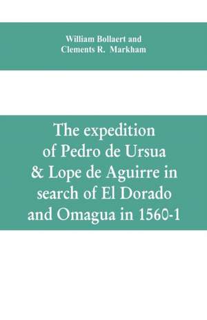 The expedition of Pedro de Ursua & Lope de Aguirre in search of El Dorado and Omagua in 1560-1 de William Bollaert