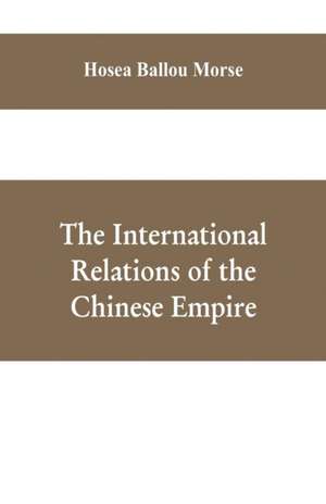 The international relations of the Chinese empire de Hosea Ballou Morse