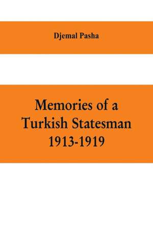 Memories of a Turkish statesman-1913-1919 (Formerly Governor of Constantinople, Imperial Ottoman Naval Minister, and Commander of the Fourth Army in Sinai, Palestine and Syria) de Djemal Pasha