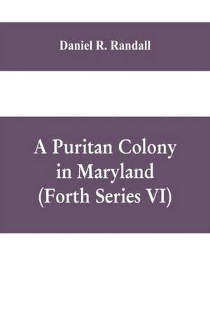 A Puritan colony in Maryland (Forth Series VI) de Daniel R. Randall