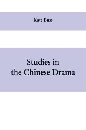 Studies in the Chinese Drama de Kate Buss