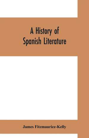 A history of Spanish literature de James Fitzmaurice-Kelly