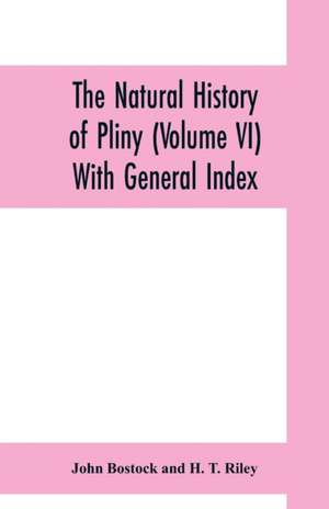 The natural history of Pliny (Volume VI) With General Index de John Bostock