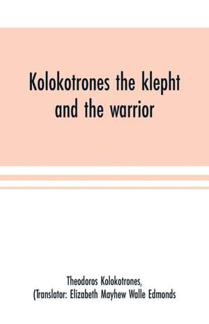 Kolokotrones the klepht and the warrior. Sixty years of peril and daring. An autobiography de Theodoros Kolokotrones