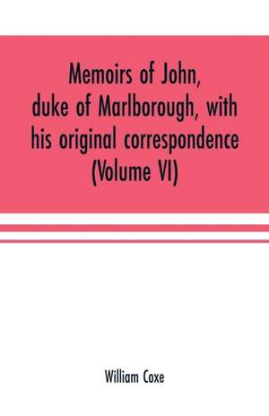 Memoirs of John, duke of Marlborough, with his original correspondence de William Coxe