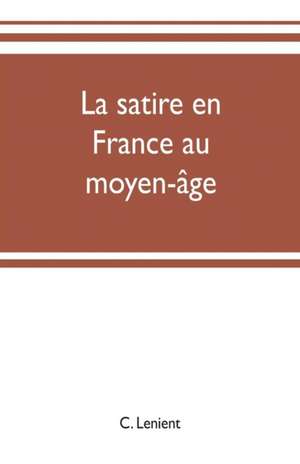 La satire en France au moyen-âge de C. Lenient