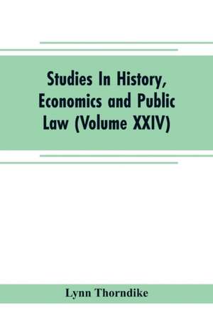 Studies In History, Economics and Public Law - Edited By the Faculty of Political Science of Columbia University (Volume XXIV) The Place of Magic in the Intellectual History of Europe de Lynn Thorndike