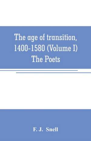 The age of transition, 1400-1580 (Volume I) The Poets de F. J. Snell