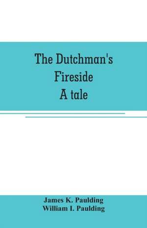 The Dutchman's fireside. A tale de James K. Paulding