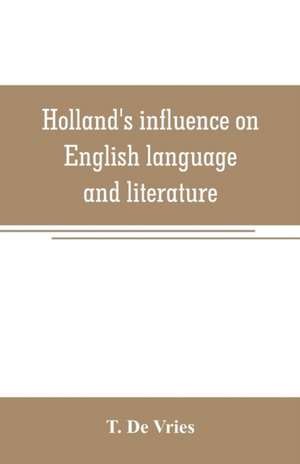 Holland's influence on English language and literature de T. De Vries