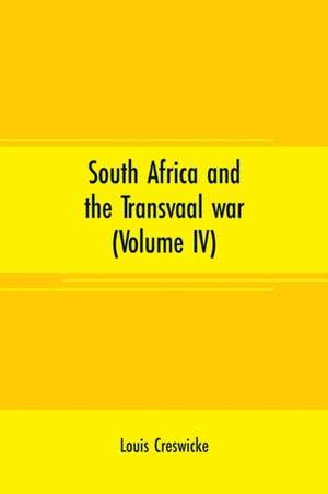 South Africa and the Transvaal war (Volume IV) de Louis Creswicke