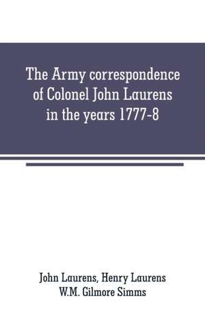 The Army correspondence of Colonel John Laurens in the years 1777-8 de John Laurens