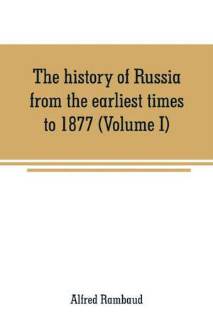 The history of Russia from the earliest times to 1877 (Volume I) de Alfred Rambaud