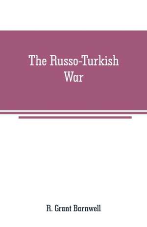 The Russo-Turkish War de R. Grant Barnwell