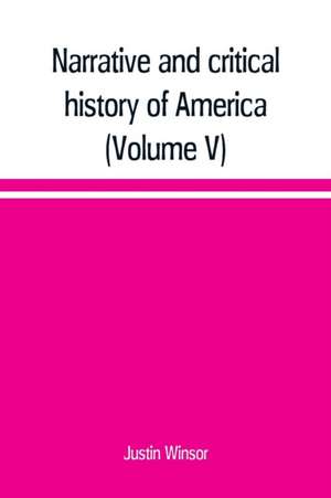 Narrative and critical history of America (Volume V) de Justin Winsor