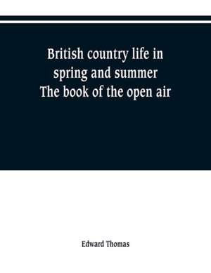 British country life in spring and summer; the book of the open air de Edward Thomas