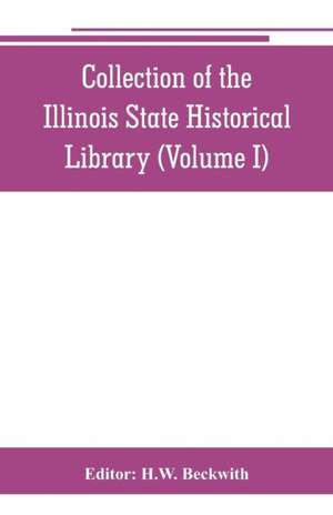 Collection of the Illinois State Historical Library (Volume I) de H. W. Beckwith