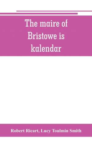 The maire of Bristowe is kalendar de Robert Ricart